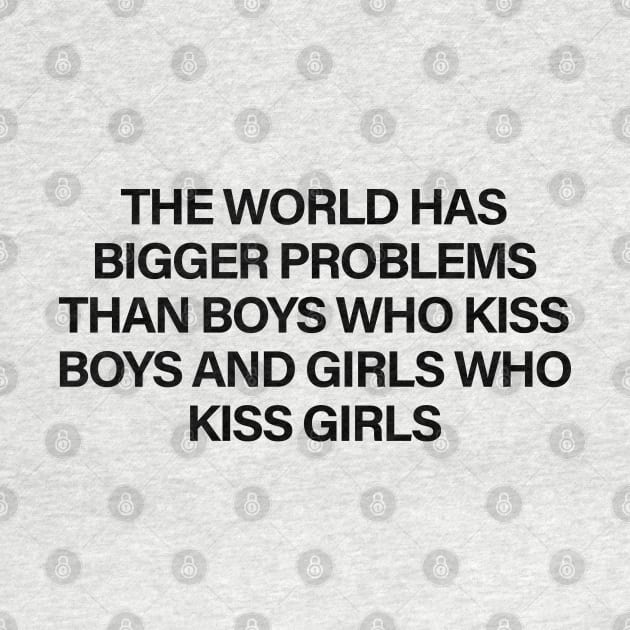 The World Has Bigger Problems Than Boys Who Kiss Boys and Girls Who Kiss Girls by sergiovarela